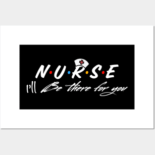 Nurse I’ll Be There For You Posters and Art